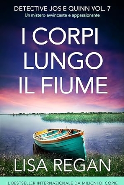 I corpi lungo il fiume: Un mistero avvincente e appassionante (Detective Josie Quinn Vol. 7)