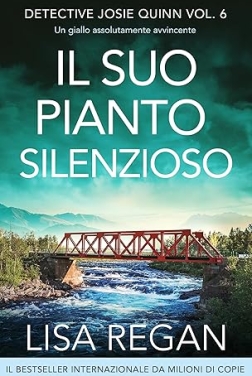 Il suo pianto silenzioso: Un giallo assolutamente avvincente (Detective Josie Quinn Vol. 6)